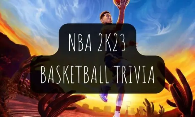 Câu hỏi và câu trả lời đố về bóng rổ NBA 2K23